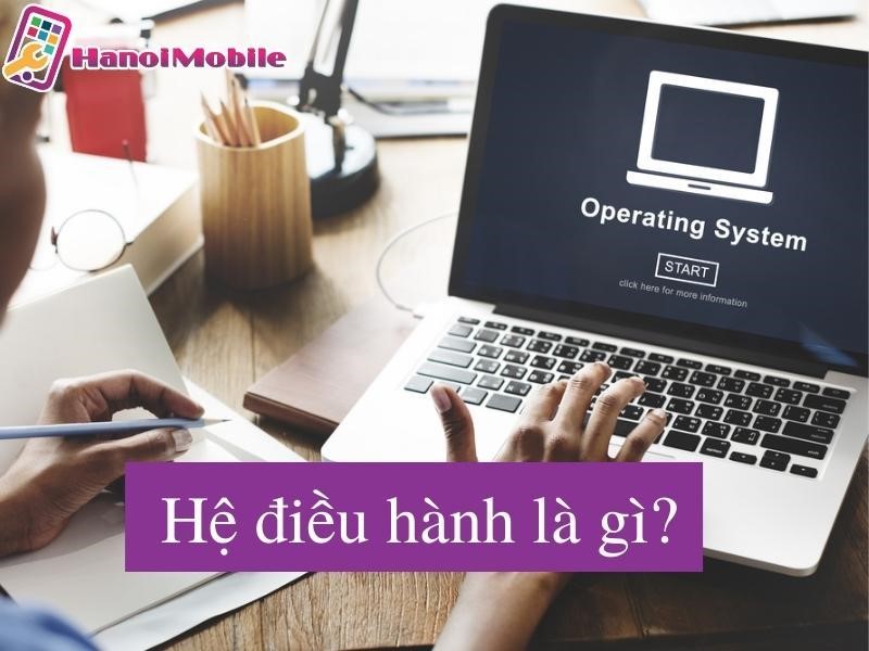 Hệ điều hành là gì?